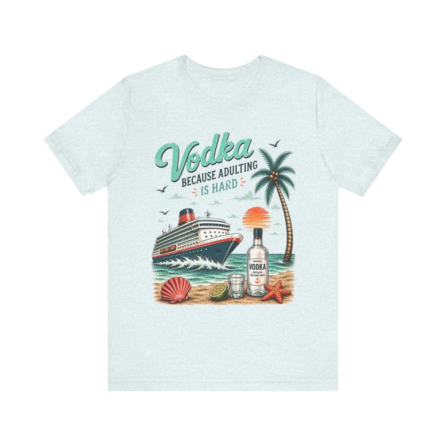 Vodka Because Adulting Is Hard T-Shirt, Funny cruise T-shirt