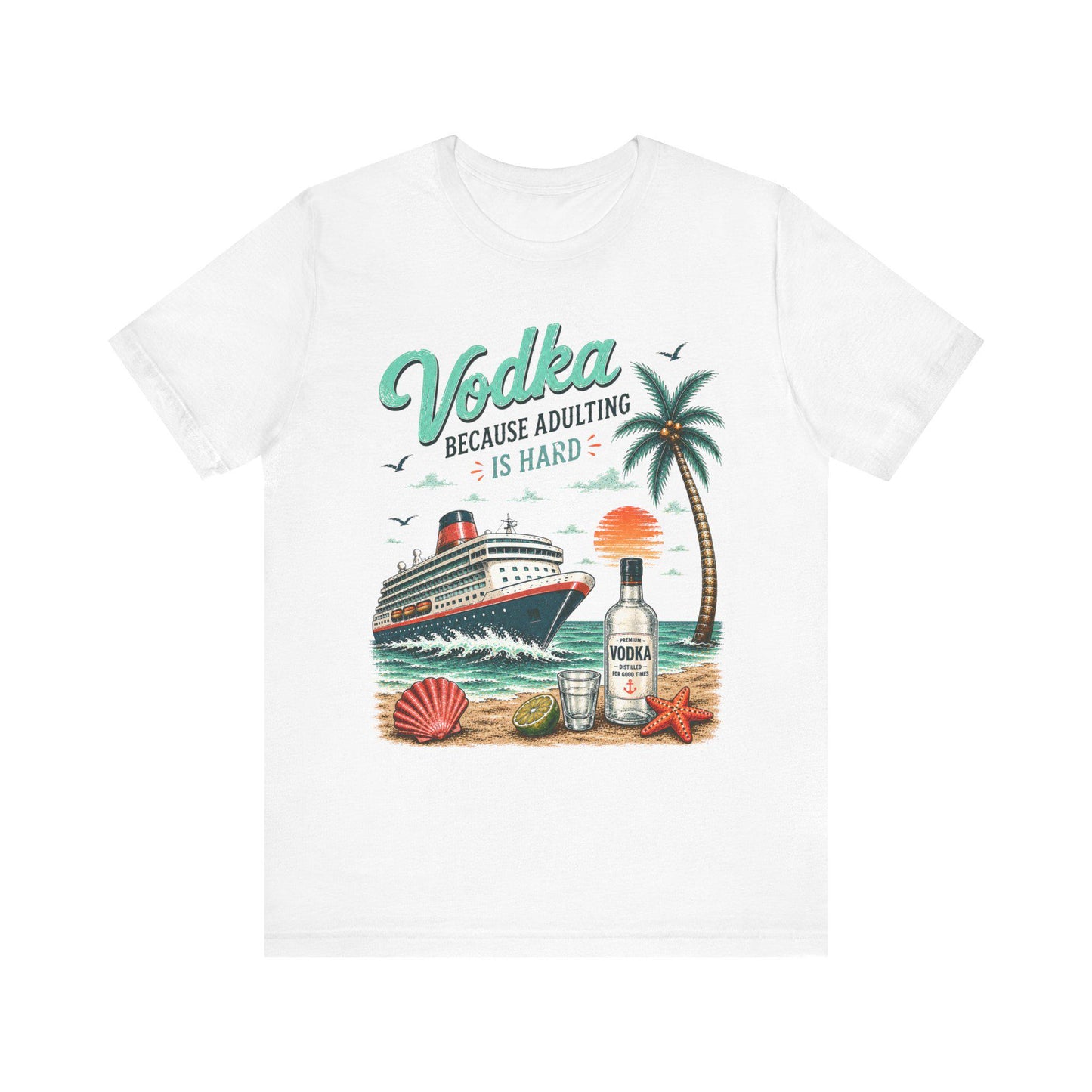 Vodka Because Adulting Is Hard T-Shirt, Funny cruise T-shirt