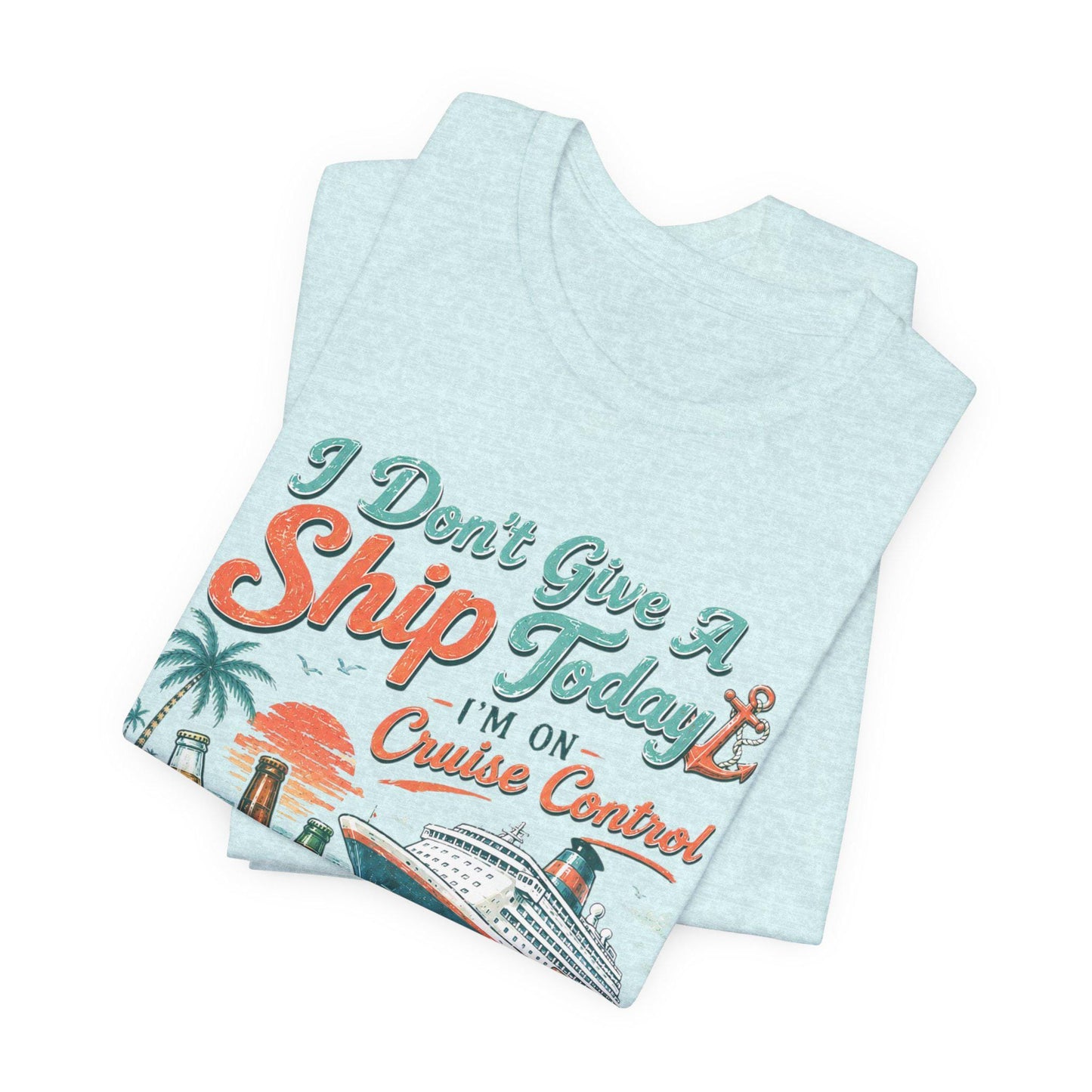 I Don't Give A Ship Today Cruise Control T-Shirt | Cruise Vacation Tee