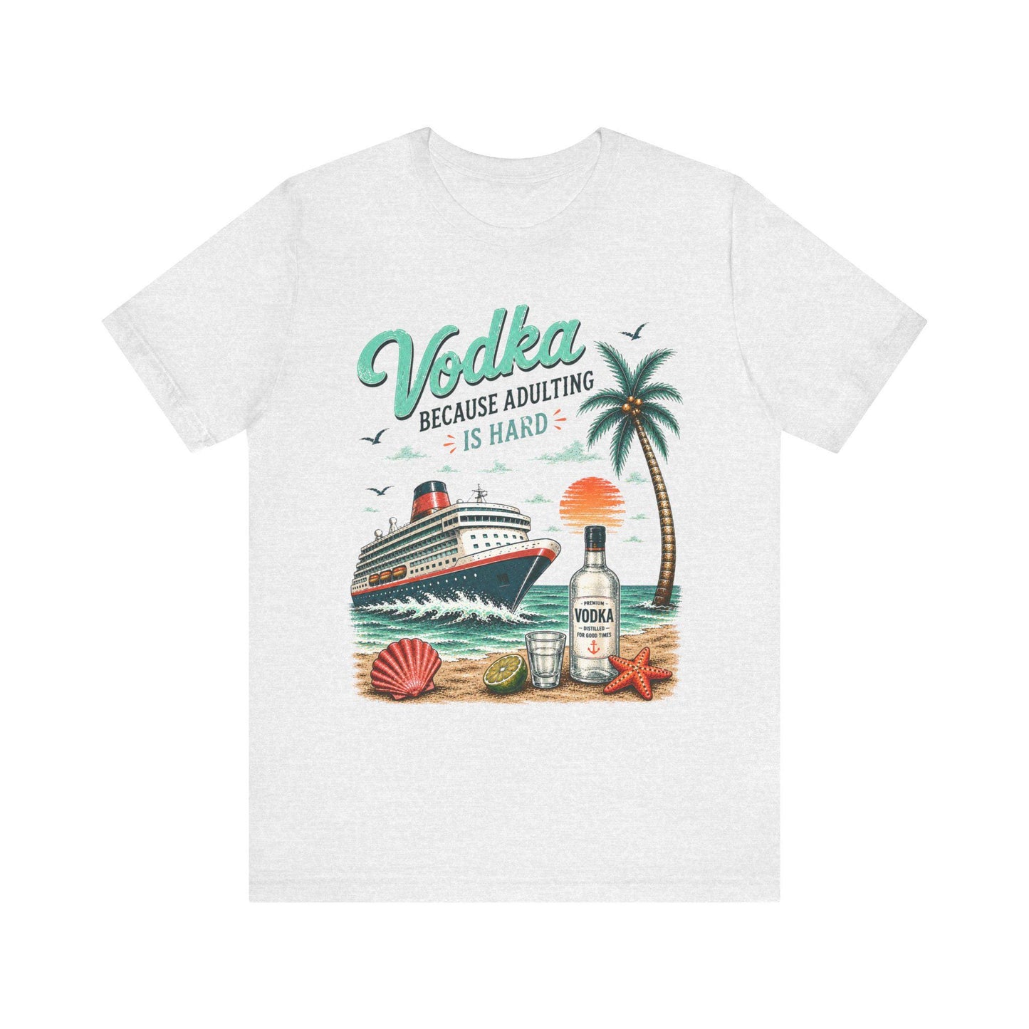 Vodka Because Adulting Is Hard T-Shirt, Funny cruise T-shirt
