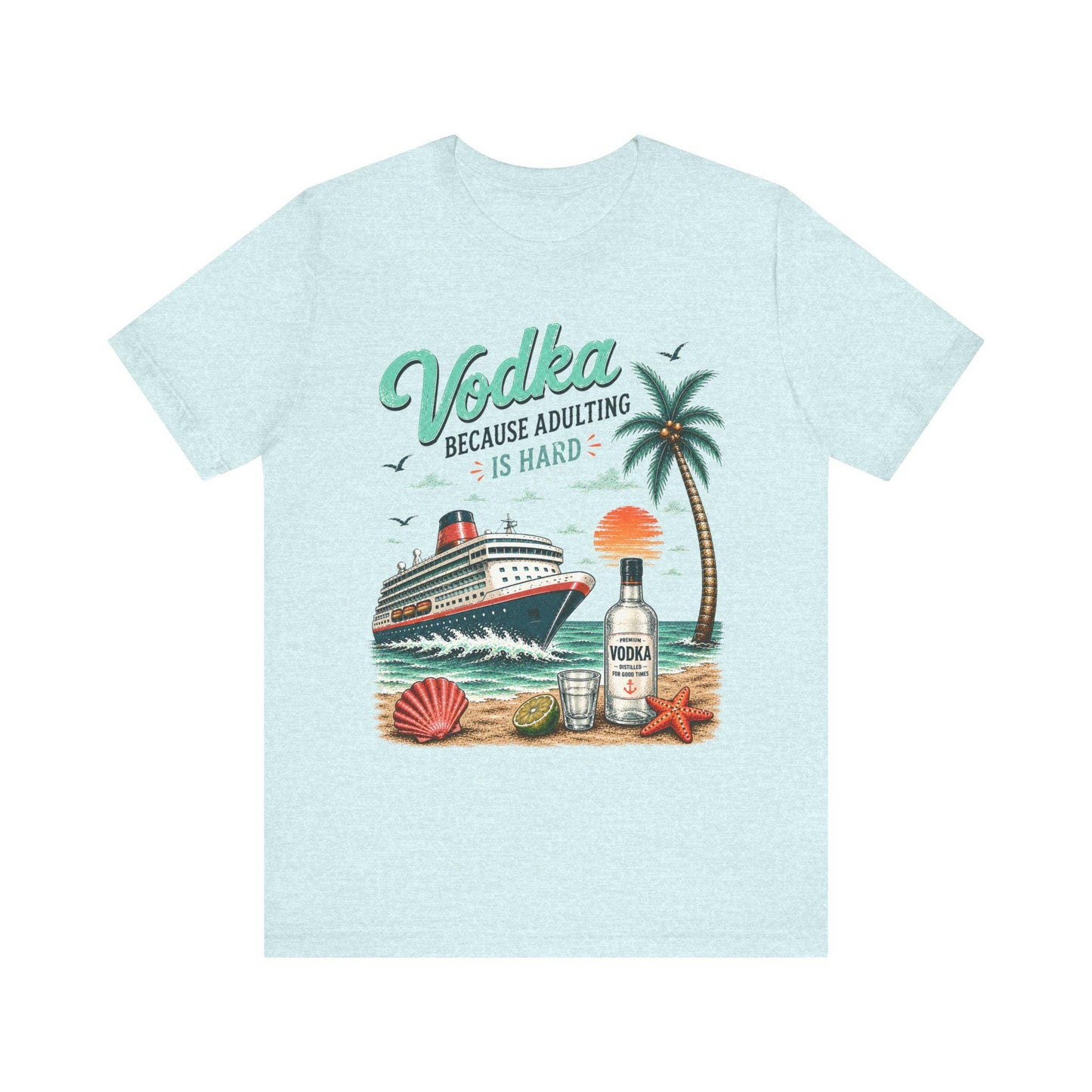 Vodka Because Adulting Is Hard T-Shirt, Funny cruise T-shirt