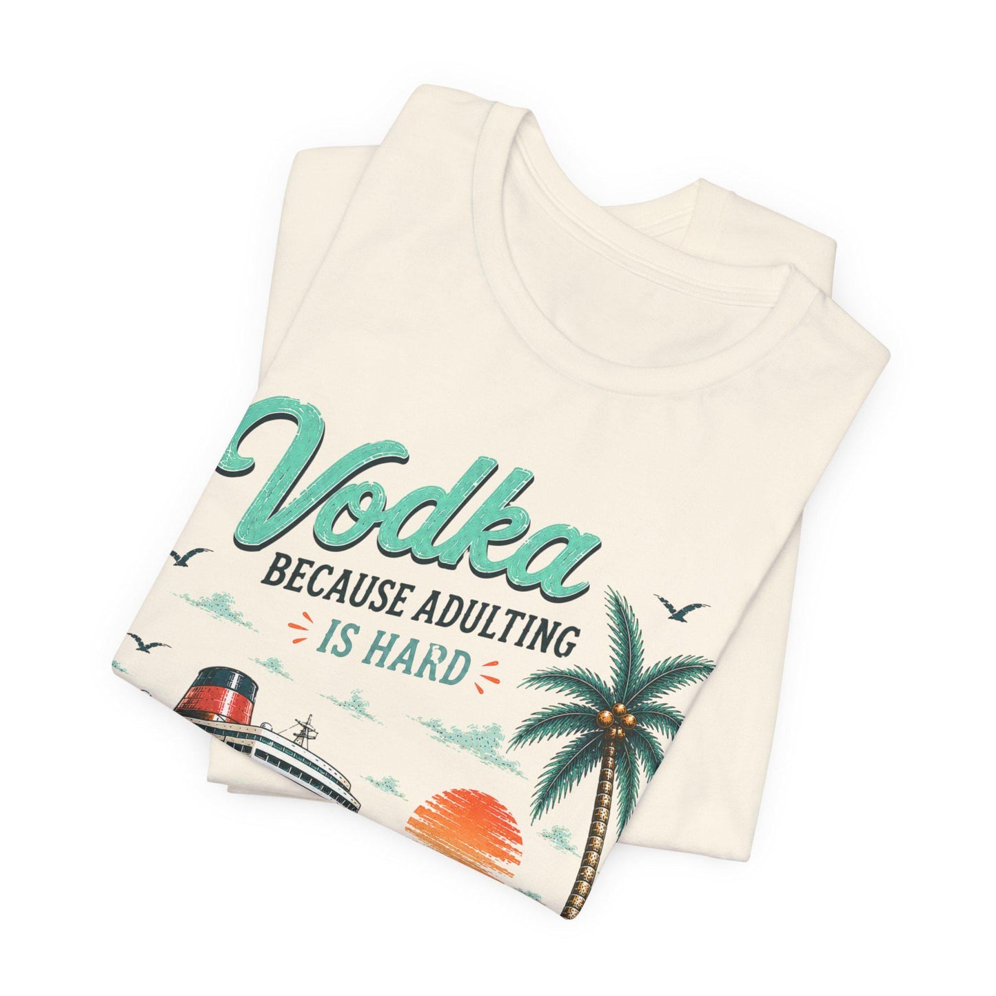 Vodka Because Adulting Is Hard T-Shirt, Funny cruise T-shirt